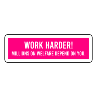 Work Harder! Millions On Welfare Depend On You Sticker (Hot Pink)